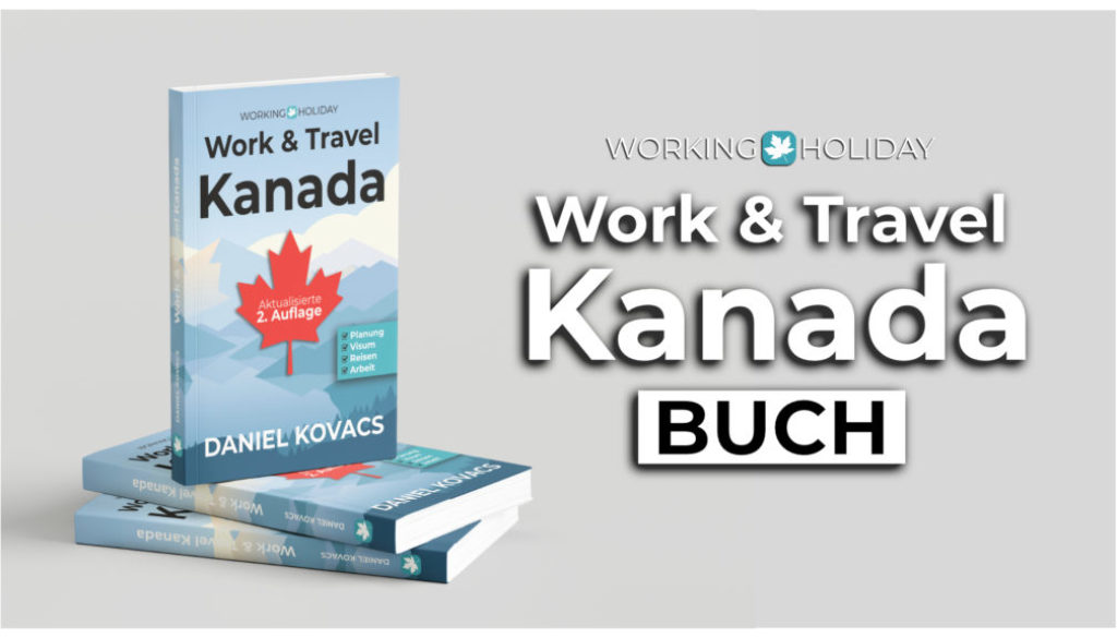 Work and Travel Kanada - Ratgeber zur Planung, Visum, Reisen & Arbeit 2te Auflage